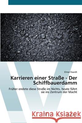 Karrieren einer Straße - Der Schiffbauerdamm Haardt, Elmar 9783639423891 AV Akademikerverlag