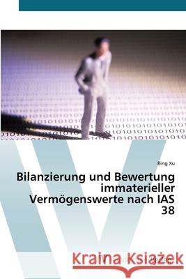 Bilanzierung und Bewertung immaterieller Vermögenswerte nach IAS 38 Xu, Bing 9783639429534 AV Akademikerverlag