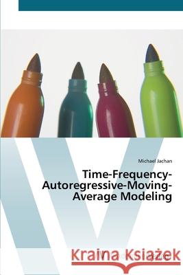 Time-Frequency-Autoregressive-Moving-Average Modeling Jachan, Michael 9783639439335 AV Akademikerverlag