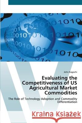 Evaluating the Competitiveness of US Agricultural Market Commodities Kagochi, John 9783639442342 AV Akademikerverlag