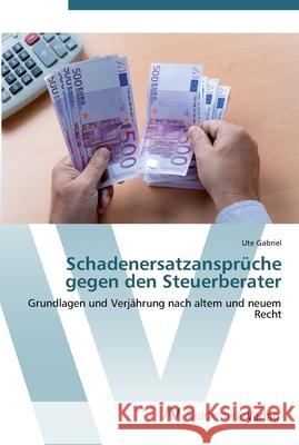 Schadenersatzansprüche gegen den Steuerberater Gabriel, Ute 9783639442762 AV Akademikerverlag