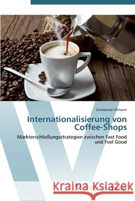 Internationalisierung von Coffee-Shops Ullmann, Constanze 9783639447941 AV Akademikerverlag