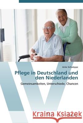 Pflege in Deutschland und den Niederlanden Schwöppe, Anke 9783639449341 AV Akademikerverlag