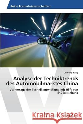 Analyse der Techniktrends des Automobilmarktes China Yang, Oumeng 9783639473995 AV Akademikerverlag