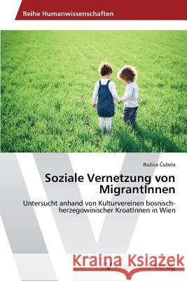 Soziale Vernetzung von MigrantInnen Čubela, Ruzica 9783639486865 AV Akademikerverlag