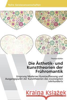 Die Ästhetik- und Kunsttheorien der Frühromantik Kohler, Thomas 9783639487121