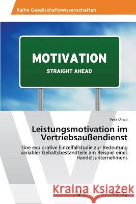 Leistungsmotivation im Vertriebsaußendienst Ulrich, Felix 9783639488852 AV Akademikerverlag