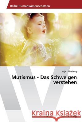 Mutismus - Das Schweigen verstehen Uhlenberg Anja   9783639489385 AV Akademikerverlag