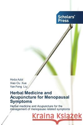 Herbal Medicine and Acupuncture for Menopausal Symptoms Azizi Hoda Xue Xiao Ou Liu Yan Feng 9783639515114 Scholars' Press