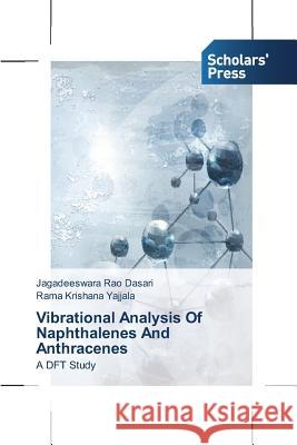 Vibrational Analysis Of Naphthalenes And Anthracenes Dasari, Jagadeeswara Rao 9783639517194 Scholars' Press