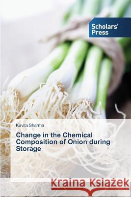 Change in the Chemical Composition of Onion during Storage Sharma Kavita 9783639517248