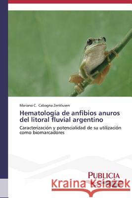 Hematología de anfibios anuros del litoral fluvial argentino Cabagna Zenklusen Mariana C. 9783639550757 Publicia