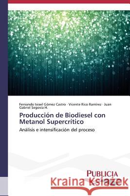 Producción de Biodiesel con Metanol Supercrítico Gómez Castro Fernando Israel 9783639551228