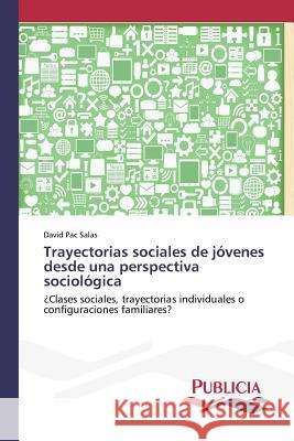 Trayectorias sociales de jóvenes desde una perspectiva sociológica Pac Salas, David 9783639553765 Publicia