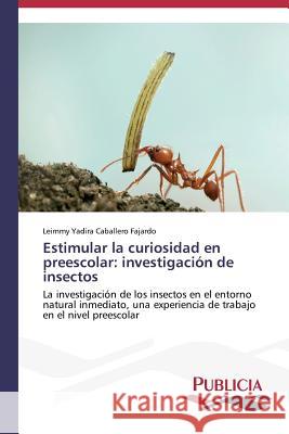 Estimular la curiosidad en preescolar: investigación de insectos Caballero Fajardo Leimmy Yadira 9783639554328 Publicia