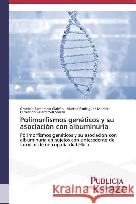 Polimorfismos genéticos y su asociación con albuminuria Zambrano-Galván Graciela 9783639556827 Publicia