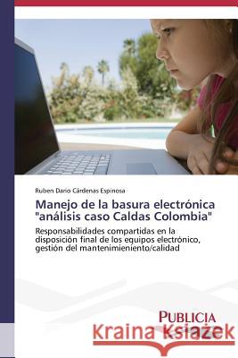 Manejo de la basura electrónica análisis caso Caldas Colombia Cárdenas Espinosa, Rubén Darío 9783639559361