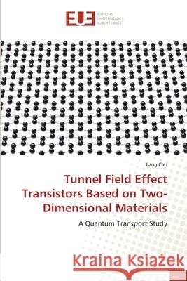 Tunnel Field Effect Transistors Based on Two-Dimensional Materials Cao, Jiang 9783639608304