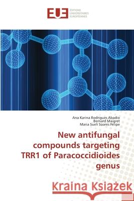 New antifungal compounds targeting TRR1 of Paracoccidioides genus Rodrigues Abadio, Ana Karina; Maigret, Bernard; Soares Felipe, Maria Sueli 9783639608922