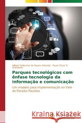 Parques tecnológicos com ênfase tecnologia da informação e comunicação Velleniche de Aquino Almeida Allbert 9783639614244 Novas Edicoes Academicas