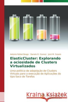 ElasticCluster: Explorando a ociosidade de Clusters Virtualizados Rafael Braga Antonio 9783639616330 Novas Edicoes Academicas