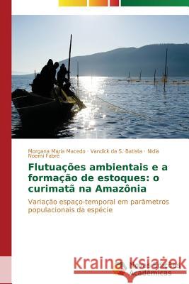 Flutuações ambientais e a formação de estoques: o curimatã na Amazônia Macedo Morgana Maria 9783639619454 Novas Edicoes Academicas