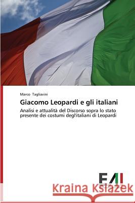 Giacomo Leopardi E Gli Italiani Tagliavini Marco 9783639655858 Edizioni Accademiche Italiane