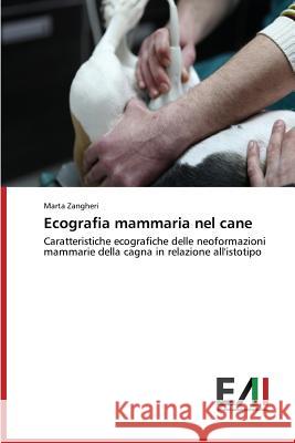 Ecografia mammaria nel cane Zangheri Marta 9783639656558 Edizioni Accademiche Italiane