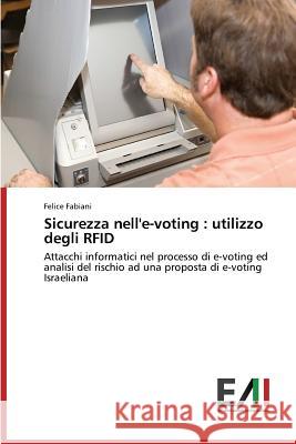 Sicurezza nell'e-voting: utilizzo degli RFID Fabiani Felice 9783639659474 Edizioni Accademiche Italiane