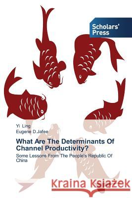 What Are the Determinants of Channel Productivity? Ling Yi 9783639661248 Scholars' Press