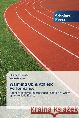Warming Up & Athletic Performance Singh Gurmeet                            Nain Yogesh 9783639665475 Scholars' Press
