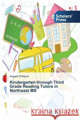 Kindergarten through Third Grade Reading Tutors in Northeast MS Williams Angela 9783639666502