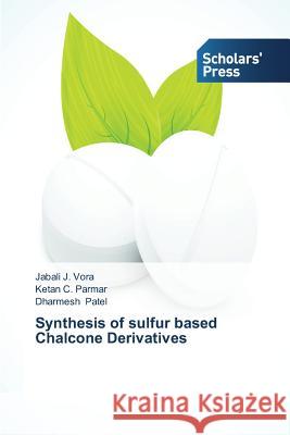 Synthesis of sulfur based Chalcone Derivatives Vora Jabali J.                           Parmar Ketan C.                          Patel Dharmesh 9783639668803