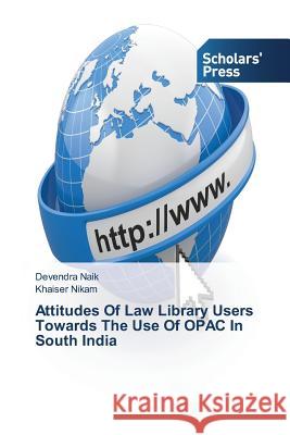 Attitudes Of Law Library Users Towards The Use Of OPAC In South India Naik Devendra                            Nikam Khaiser 9783639669374 Scholars' Press