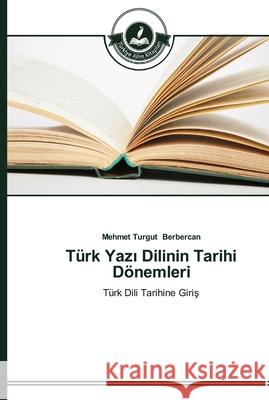 Türk Yazı Dilinin Tarihi Dönemleri Berbercan, Mehmet Turgut 9783639670028