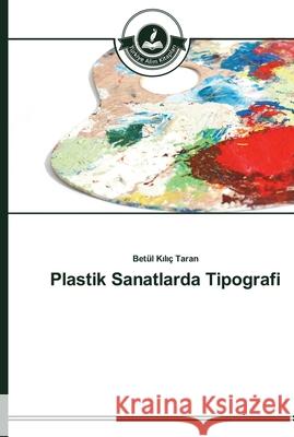 Plastik Sanatlarda Tipografi K l ç Taran, Betül 9783639671438 Türkiye Alim Kitaplar