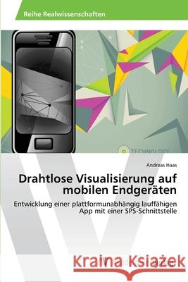 Drahtlose Visualisierung auf mobilen Endgeräten Haas, Andreas 9783639676297 AV Akademikerverlag