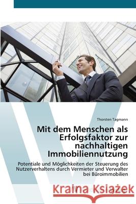 Mit dem Menschen als Erfolgsfaktor zur nachhaltigen Immobiliennutzung Tagmann, Thorsten 9783639677904 AV Akademikerverlag
