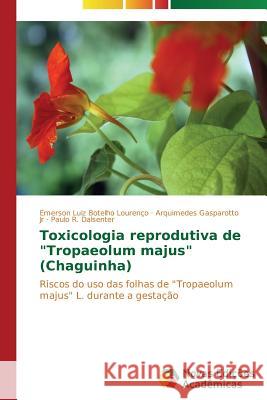 Toxicologia reprodutiva de Tropaeolum majus (Chaguinha) Luiz Botelho Lourenço Emerson 9783639680461 Novas Edicoes Academicas