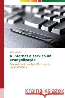 A internet a serviço da evangelização Ulprist Adilson 9783639680997 Novas Edicoes Academicas