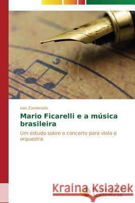Mario Ficarelli e a música brasileira Zandonade Ivan 9783639683332 Novas Edicoes Academicas