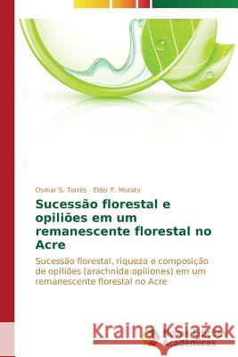 Sucessão florestal e opiliões em um remanescente florestal no Acre S. Torres Osmar 9783639685558 Novas Edicoes Academicas