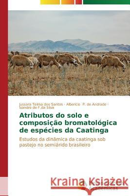 Atributos do solo e composição bromatológica de espécies da Caatinga Dos Santos Jussara Telma 9783639686630 Novas Edicoes Academicas