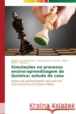Simulações no processo ensino-aprendizagem de Química: estudo de caso Silva Adilson Luis Pereira 9783639689716 Novas Edicoes Academicas