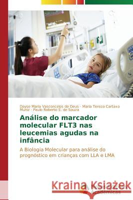 Análise do marcador molecular FLT3 nas leucemias agudas na infância Vasconcelos de Deus Dayse Maria 9783639691146 Novas Edicoes Academicas
