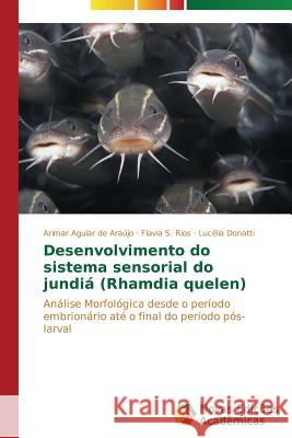 Desenvolvimento do sistema sensorial do jundiá (Rhamdia quelen) Aguiar de Araújo Arimar 9783639695755 Novas Edicoes Academicas