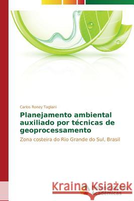 Planejamento ambiental auxiliado por técnicas de geoprocessamento Tagliani Carlos Roney 9783639696912 Novas Edicoes Academicas