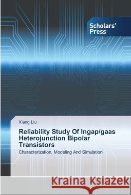 Reliability Study Of Ingap/gaas Heterojunction Bipolar Transistors Liu, Xiang 9783639700503