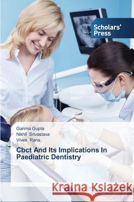 Cbct And Its Implications In Paediatric Dentistry Gupta, Garima 9783639702187 Scholars' Press