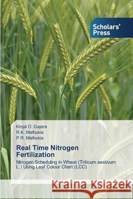 Real Time Nitrogen Fertilization Kinjal D Gajera, R K Mathukia, P R Mathukia 9783639705010 Scholars' Press